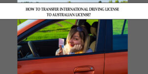 Transfering International Driving License To Australian License