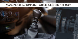 Manual Or Automatic: Which Is Better For You?